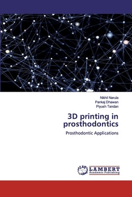 3D printing in prosthodontics by Narula, Nikhil