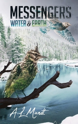 Water & Earth: Book 1 of the Messengers Trilogy by Mundt, A. L.