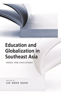 Education and Globalization in Southeast Asia: Issues and Challenges by Lee, Hock Guan