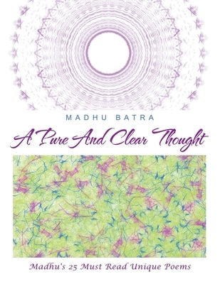 A Pure and Clear Thought: Madhu's 25 Must Read Unique Poems by Batra, Madhu
