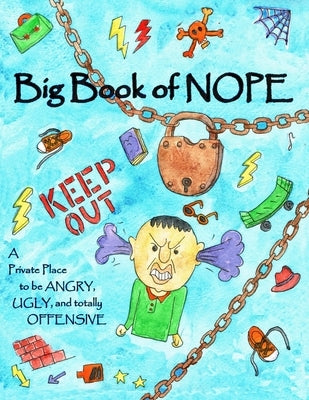 Big Book of Nope: A private place to be angry, ugly, and totally offensive by Kirk, Dana