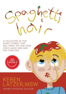 Spaghetti Hair: A Collection of Fun Short Stories That Will Make You and Your Child Laugh and Have Fun Together by Latzer, Keren