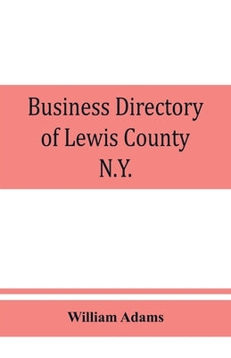 Business directory of Lewis County, N.Y.: with map: 1895-96 by Adams, William