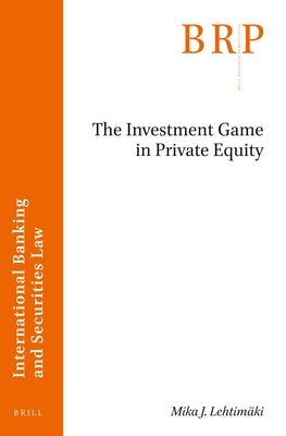 The Investment Game in Private Equity by Lehtimäki, Mika