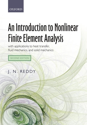 An Introduction to Nonlinear Finite Element Analysis 2nd Edition: With Applications to Heat Transfer, Fluid Mechanics, and Solid Mechanics by Reddy