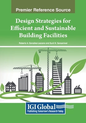 Design Strategies for Efficient and Sustainable Building Facilities by González-Lezcano, Roberto Alonso
