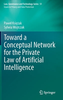 Toward a Conceptual Network for the Private Law of Artificial Intelligence by Księżak, Pawel