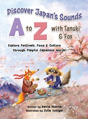 Discover Japan's Sounds A to Z with Tanuki & Fox: Explore Festivals, Food & Culture through Playful Japanese Words! by Huerta, David
