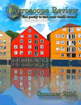 Gyroscope Review Summer 2025 Issue: fine poetry to turn your world around by Braden, Elya