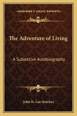 The Adventure of Living: A Subjective Autobiography by Strachey, John St Loe
