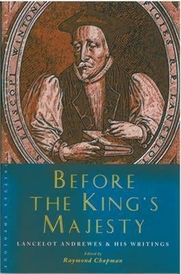 Before the King's Majesty: Lancelot Andrewes and His Writings by Chapman, Raymond