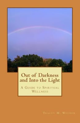 Out of Darkeness and Into the Light by Weeden, Tracey M.
