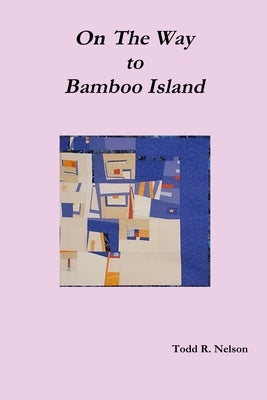 On the Way to Bamboo Island by Nelson, Todd R.