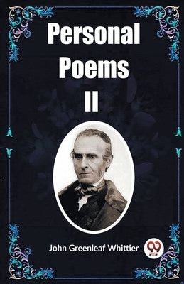 Personal Poems II by Greenleaf Whittier, John