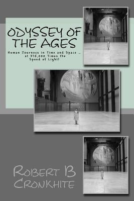Odyssey of the Ages: Human Journeys in Time and Space ... at 370,000 Times the Speed of Light! by Cronkhite, Robert B.