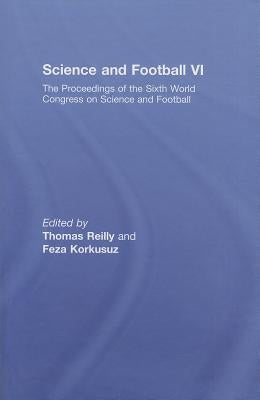Science and Football VI: The Proceedings of the Sixth World Congress on Science and Football by Reilly, Thomas
