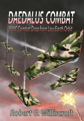Daedalus Combat: SWIC Combat Drop from Low Earth Orbit by Williscroft, Robert G.