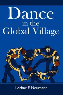 Dance in the Global Village: Cosmopolitans' Dance in the Global Village: Shareholders, Stakeholders, Index-Trackers, Bondholders, Options Traders by Neumann, Lothar F.