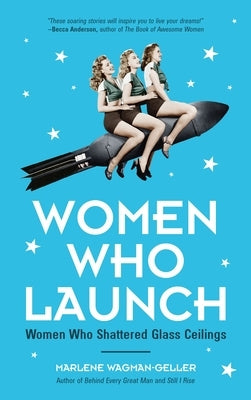 Women Who Launch: The Women Who Shattered Glass Ceilings (Strong Women) by Wagman-Geller, Marlene