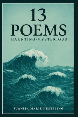 13 Poems by Hesseling, Juanita Marie