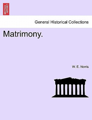 Matrimony. by Norris, W. E.