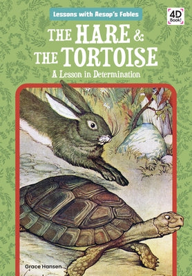 The Hare & the Tortoise: A Lesson in Determination: A Lesson in Determination by Hansen, Grace