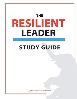 Resilient Leader Study Guide by Howard Phd Lssbb, Cynthia