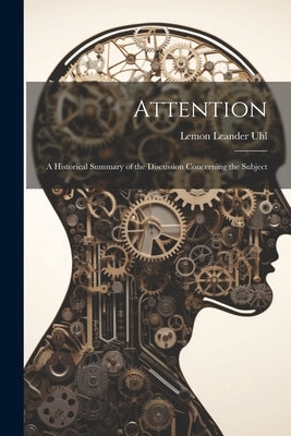 Attention: A Historical Summary of the Discussion Concerning the Subject by Uhl, Lemon Leander