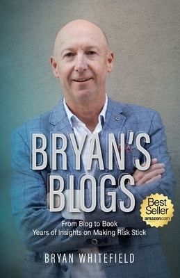 Bryan's Blogs: Years of Insights on Making Risk Stick by Whitefield, Bryan