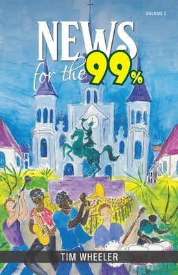News for the 99%: Volume 2 by Wheller, Tim