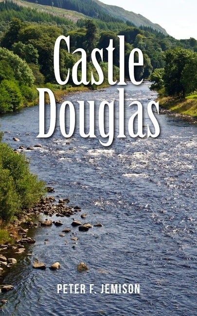 Castle Douglas by Jemison, Peter F.