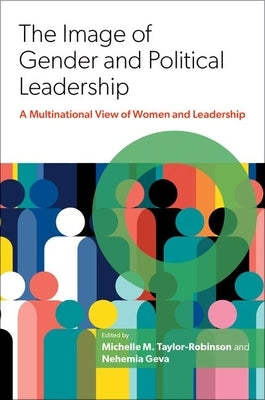 The Image of Gender and Political Leadership: A Multinational View of Women and Leadership by M. Taylor-Robinson, Michelle