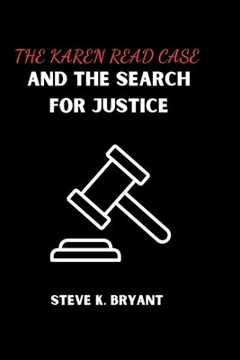 The Karen Read Case and the Search for Justice by Bryant, Steve K.
