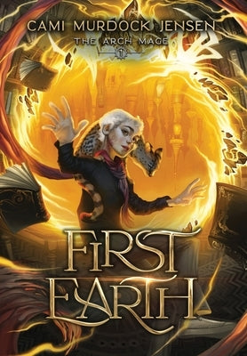 First Earth: A YA Fantasy Adventure to a Magical World by Murdock Jensen, Cami