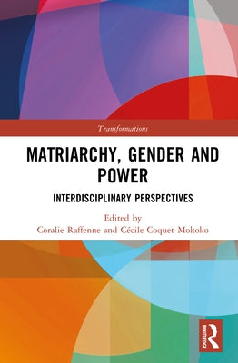 Matriarchy, Gender and Power: Interdisciplinary Perspectives by Raffenne, Coralie