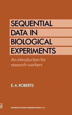 Sequential Data in Biological Experiments: An Introduction for Research Workers by Roberts, E. A.