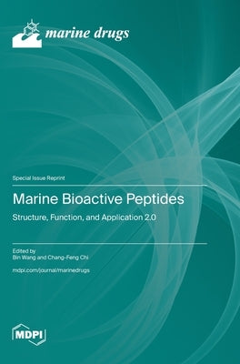 Marine Bioactive Peptides: Structure, Function, and Application 2.0 by Wang, Bin