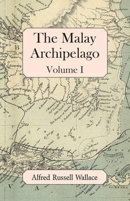 The Malay Archipelago, Volume I by Wallace, Alfred Russell