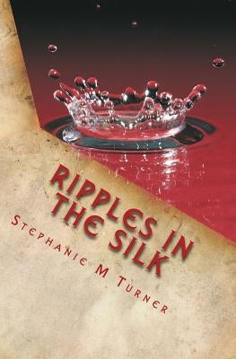 Ripples In The Silk by Turner, Stephanie M.