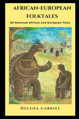 African-European Folktales: 60 Selected African and European Tales by Gabriel, Helena