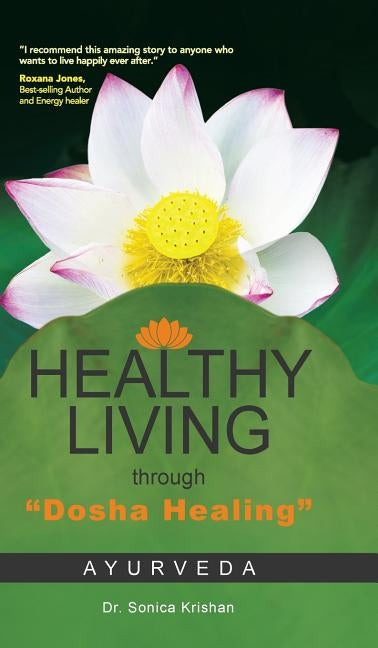 Healthy Living Through Dosha Healing: Ayurveda by Krishan, Sonica