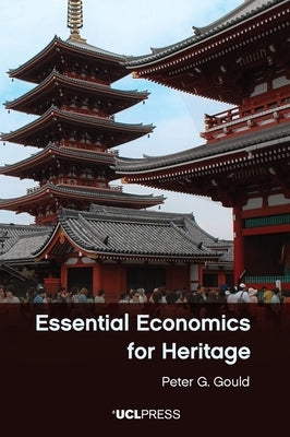 Essential Economics for Heritage by Gould, Peter G.