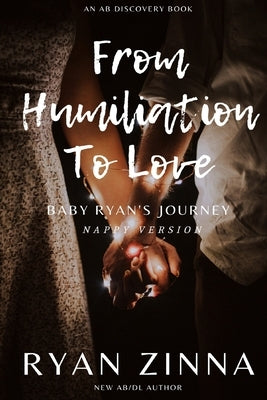 From Humiliation To Love (Nappy Version): An ABDL Romance by Bent, Rosalie