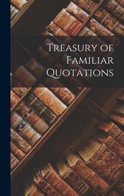Treasury of Familiar Quotations by Anonymous