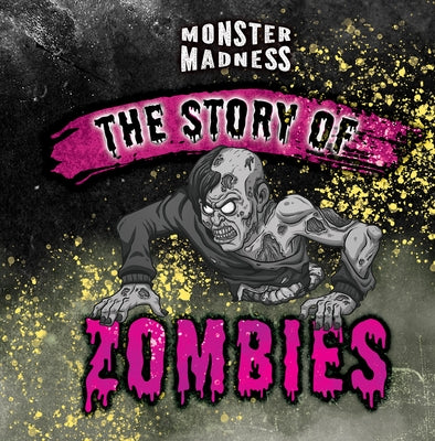 The Story of Zombies by Lombardo, Jennifer