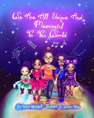 We Are All Unique And Meaningful To This World by Hatcher, Jasmine