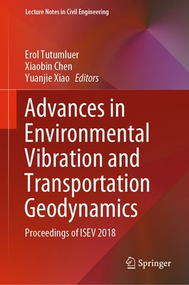 Advances in Environmental Vibration and Transportation Geodynamics: Proceedings of Isev 2018 by Tutumluer, Erol