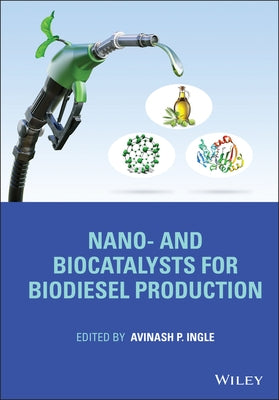 Nano- And Biocatalysts for Biodiesel Production by Ingle, Avinash P.
