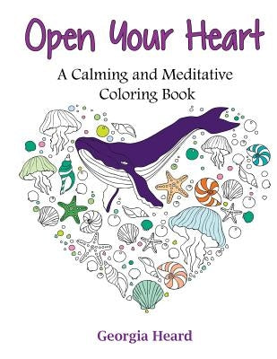 Open Your Heart: A Calming and Meditative Coloring Book by Heard, Georgia