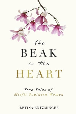 The Beak in the Heart by Entzminger, Betina